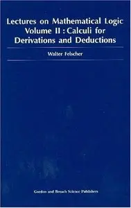 Lectures on Mathematical Logic Volume II Calculi for Derivations and Deductions