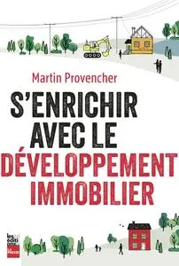 Martin Provencher, "S’enrichir avec le développement immobilier"