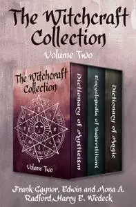 The Witchcraft Collection, Volume Two: Dictionary of Mysticism, Encyclopedia of Superstitions, and Dictionary of Magic