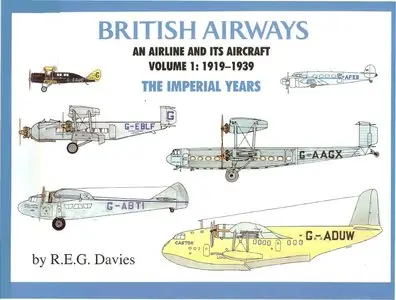 British Airways: An Airline and Its Aircraft, Volume 1: 1919-1939, The Imperial Years (Repost)