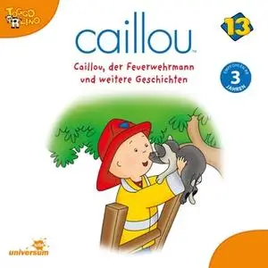 «Caillou - Folgen 155-166: Caillou, der Feuerwehrman» by Diverse Autoren