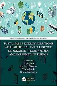 Sustainable Energy Solutions with Artificial Intelligence, Blockchain Technology, and Internet of Things