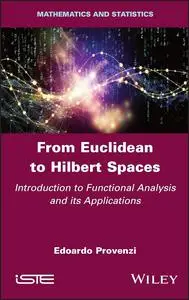 From Euclidean to Hilbert Spaces: Introduction to Functional Analysis and Its Applications