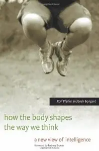 How the Body Shapes the Way We Think: A New View of Intelligence [Repost]