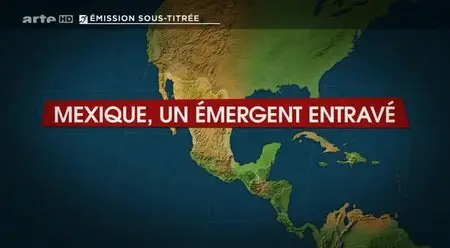 (Arte) Le dessous des cartes : Mexique, un émergent entravé (2013)