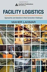 Facility Logistics: Approaches and Solutions to Next Generation Challenges (Resource Management)