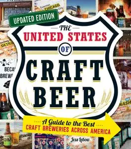 The United States of Craft Beer: A Guide to the Best Craft Breweries Across America, Updated Edition