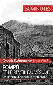 Pompéi et le réveil du Vésuve: Les dernières heures de la cité romaine (Grands Événements) (French Edition)