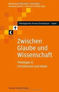 Zwischen Glaube und Wissenschaft: Theologie in Christentum und Islam