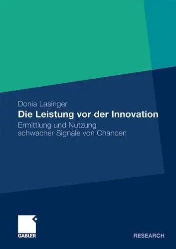 Die Leistung vor der Innovation: Ermittlung und Nutzung schwacher Signale von Chancen (German Edition)(Repost)