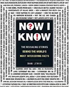 Now I Know: The Revealing Stories Behind the World's Most Interesting Facts