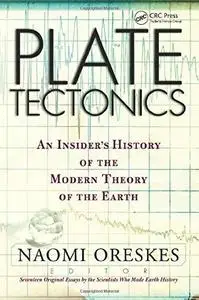 Plate Tectonics: An Insider's History of the Modern Theory of the Earth