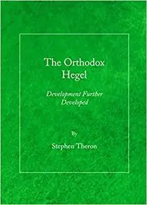 The Orthodox Hegel: Development Further Developed