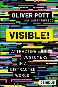 Visible!: Attracting Customers in a Distracted World