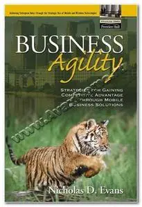 Business Agility - Strategies For Gaining Competitive Advantage Through Mobile Business Solutions