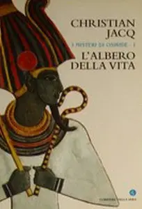 Christian Jacq - I Misteri di Osiride 1, L'Albero della Vita
