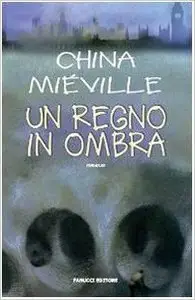 China Miéville - Un regno in ombra