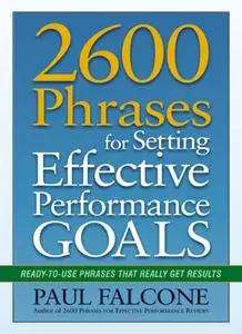 2600 Phrases for Setting Effective Performance Goals: Ready-to-Use Phrases That Really Get Results, 2022 Edition