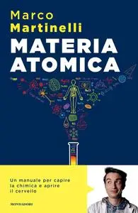 Marco Martinelli - Materia atomica. La chimica come non te l'hanno mai spiegata