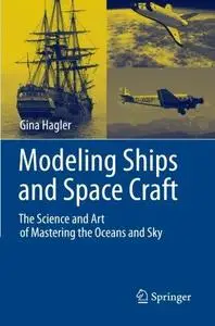 Modeling Ships and Space Craft: The Science and Art of Mastering the Oceans and Sky
