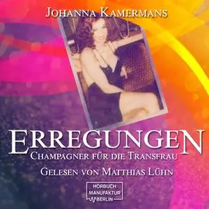 «Erregungen: Champagner für die Transfrau» by Johanna Kamermans