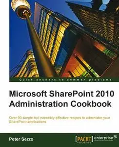 «Microsoft SharePoint 2010 Administration Cookbook» by Peter Serzo