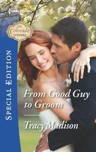 «From Good Guy to Groom» by Tracy Madison