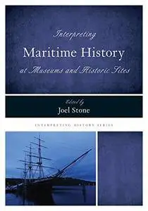 Interpreting Maritime History at Museums and Historic Sites (Interpreting History)