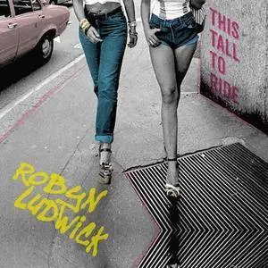 Robyn Ludwick - This Tall to Ride (2017)