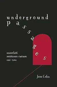 Underground Passages: Anarchist Resistance Culture, 1848–2011