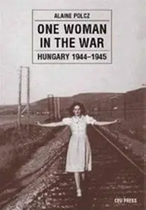 One Woman in the War: Hungary 1944-1945