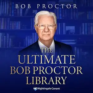 The Ultimate Bob Proctor Library: The Legendary Personal Development Philosopher, Speaker, and Teacher [Audiobook]