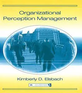 Organizational Perception Management (Organization and Management Series) [Kindle Edition]
