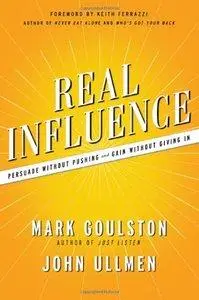 Real Influence: Persuade Without Pushing and Gain Without Giving In (repost)