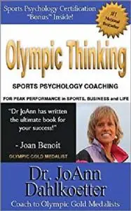 Olympic Thinking: Sports Psychology Coaching for Peak Performance in Sports, Business and Life