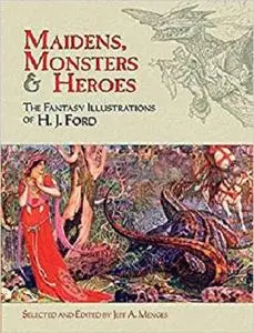 Maidens, Monsters and Heroes: The Fantasy Illustrations of H. J. Ford (Dover Fine Art, History of Art)