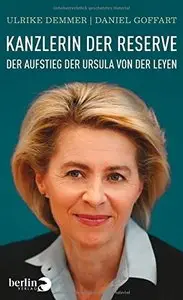 Kanzlerin der Reserve: Der Aufstieg der Ursula von der Leyen