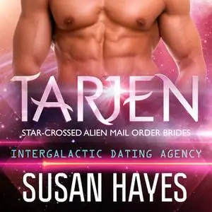 «Tarjen: Star-Crossed Alien Mail Order Brides (Intergalactic Dating Agency)» by Susan Hayes