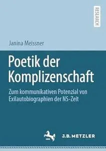 Poetik der Komplizenschaft: Zum kommunikativen Potenzial von Exilautobiographien der NS-Zeit