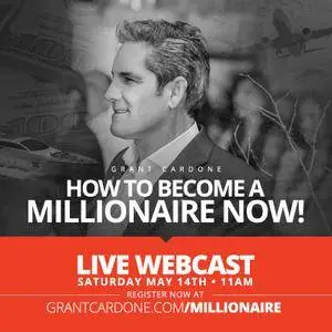 Grant Cardone - How to Become a Millionaire Now Webinar (2016)