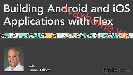 Lynda.com - Building Android and iOS Applications with Flex