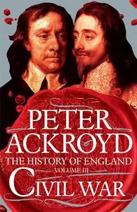 Peter Ackroyd - Civil War: The History of England Volume III