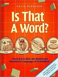 Is That a Word?: From AA to ZZZ, the Weird and Wonderful Language of SCRABBLE [Repost]