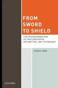 From Sword to Shield: The Transformation of the Corporate Income Tax, 1861 to Present