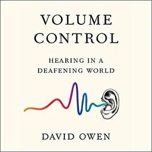 Volume Control: Hearing in a Deafening World [Audiobook]