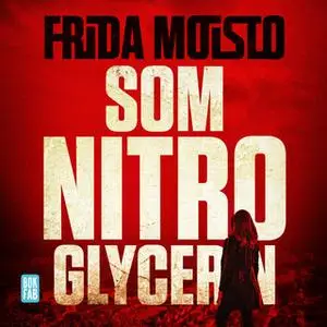 «Som nitroglycerin» by Frida Moisto