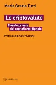 Maria Grazia Turri - Le criptovalute. Monete private del capitalismo digitale