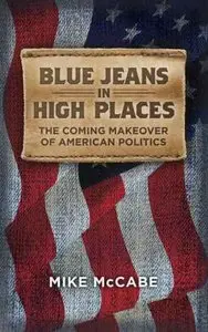 Blue Jeans in High Places. The Coming Makeover of American Politics