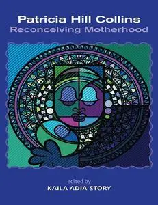 Patricia Hill Collins: Reconceiving Motherhood