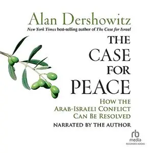 The Case for Peace: How the Arab-Israeli Conflict Can Be Resolved [Audiobook]